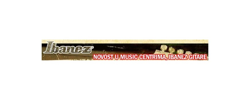 Ibanez gitare - novost u Music Centrima